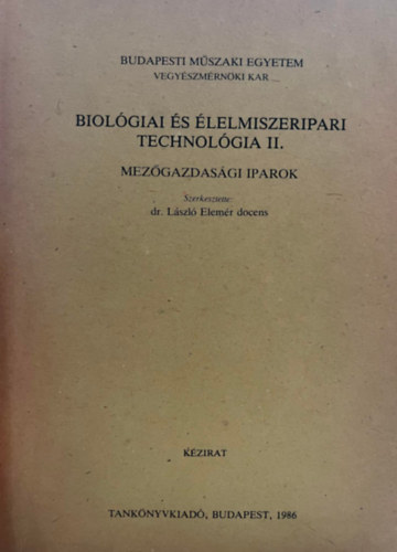 dr. Lszl Elemr  (szerk.) - Biolgiai s lelmiszeripari technolgia II. - Mezgazdasgi iparok