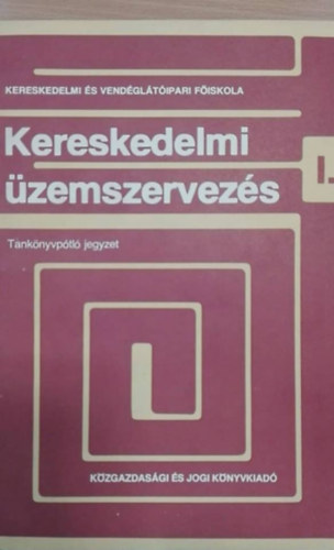 Kereskedelmi zemszervezs I. - a Kereskedelmi Kar hallgati szmra