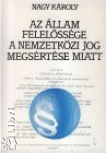 Nagy K�roly - Az �llam felel�ss�ge a nemzetk�zi jog megs�rt�se miatt