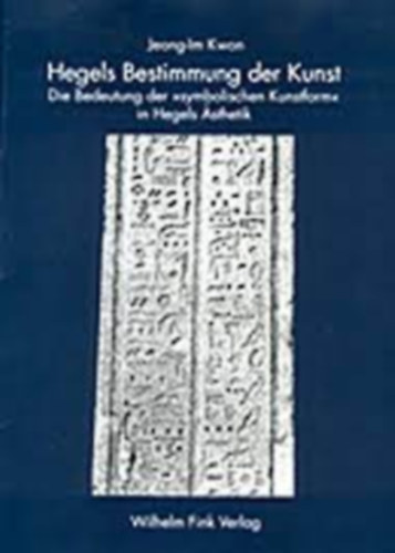 Jeong-Im Kwon - Hegels Bestimmung der Kunst. Die Bedeutung der symbolischen Kunstform in Hegels Ästhetik