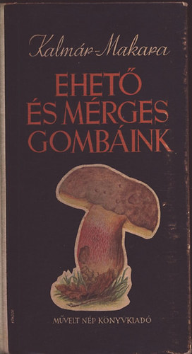Kalmr Zoltn-Makara Gyrgy - Ehet s mrges gombk