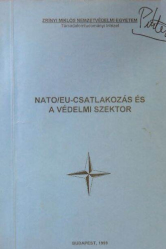 Dr. Molnár László Bíró József Urbán Lajos Siklósi Péter Dr. Molnár Ferenc Dr. Szigeti Lajos Dr. Kónya József - NATO/EU-csatlakozás és a védelmi szektor
