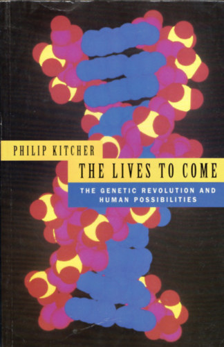 Philip Kitcher - The Lives To Come - The Genetic Revolution and Human Possibilities