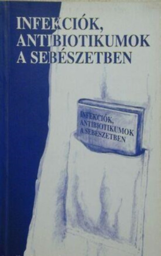 Pulay Istvn  (szerk) - Infekcik, antibiotikumok a sebszetben