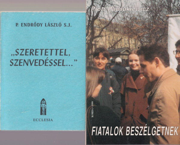 P. Endr�dy L�szl�, Zipernovszky Judit Piotr Pawlukiewicz - 4 db vall�si k�nyv: "Szeretettel. szenved�ssel...", Neked is van �rangyalod, Engedj�tek hozz�m a gyermeket, fiatalok besz�lgetnek