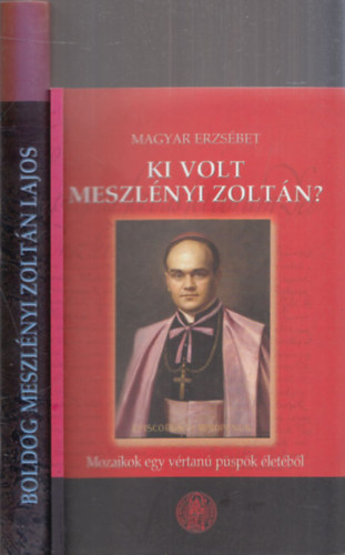 2 db k�nyv Meszl�nyi Zolt�nr�l: Ki volt Meszl�nyi Zolt�n? + -boldog Meszl�nyi Zolt�n Lajos