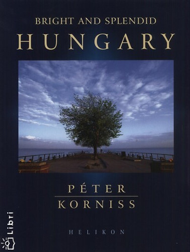 Korniss P�ter Sz�raz Mikl�s Gy�rgy - Bright and splendid Hungary