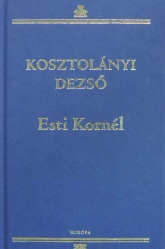 Barkóczi András Kosztolányi Dezső (szerk.), Fráter Zoltán (szerk.) - Esti Kornél (Európa Könyvkiadó - Kosztolányi Dezső művei sorozat)