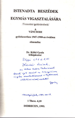 Dr. Klt Gyula - Istenadta beszdek egyms vigasztalsra (Temetsi igehrdetsek) a Vncsodi gylekezetben 1947-1988-as vekben (dediklt)