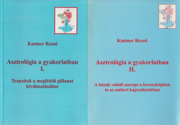 Kastner Rezs - Asztrolgia a gyakorlatban I-II.