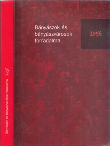 Schuller Bal�zs  (szerk.) Bircher Erzs�bet (szerk.) - B�ny�szok �s b�ny�szv�rosok forradalma 1956 (dedik�lt)