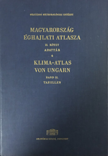 Szerk. Dr. Kakas József - Magyarország éghajlati atlasza II. Adattár - Klima-Atlas von Ungarn Band II. Tabellen