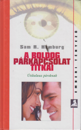 Szerző Sam R. Hamburg Szerkesztő Reviczky Béla Fordító Lawrence Katalin - A boldog párkapcsolat titkai     Útikalauz pároknak  - Házasság és boldogság - A megfelelő társ kiválasztása
