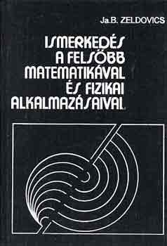 J.B. Zeldovics - Ismerkeds a felsbb matematikval s fizikai alkalmazsval
