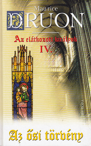 Maurice Druon - Az eltkozott kirlyok IV.-Az si trvny