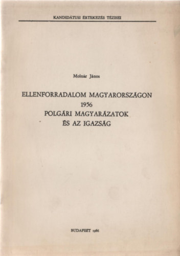 Molnár János - Ellenforradalom Magyarországon 1956 - Polgári magyarázatok és az igazság