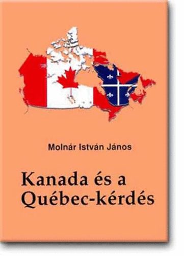 Molnr Istvn Jnos - Kanada s a Qubec-krds