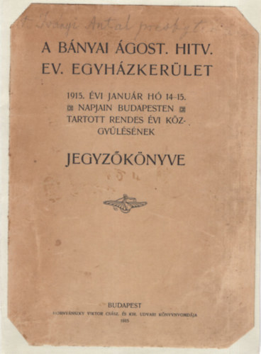 A Bnyai gost. Hitv. Ev. Egyhzkerlet 1915. vi janur h 14-15. napjain Budapesten tartott rendes vi kzgylsnek  jegyzknyve