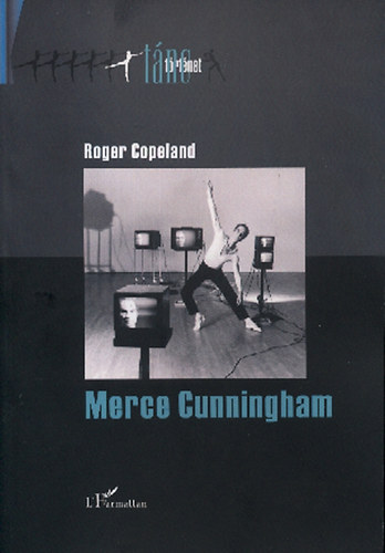 Roger Copeland - Merce Cunningham - A modern t�nc moderniz�l�sa