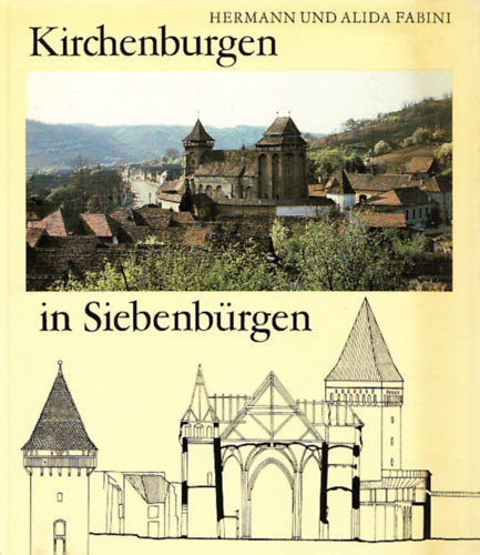 Hermann und Alida Fabini - Kirchenburgen in Siebenbrgen
