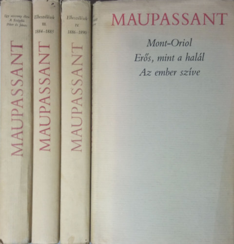 Guy de Maupassant - Egy asszony �lete - A Sz�pfi� - P�ter �s J�nos + Elbesz�l�sek III. 1884-1885 + Elbesz�l�sek IV. 1886-1890 + Mont-Oriol - Er�s, mint a hal�l - Az ember sz�ve (4 k�tet)
