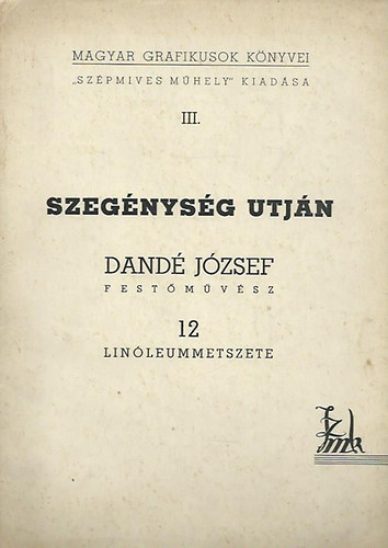 Szegnysg utjn Dand Jzsef festmvsz 12 linleummetszete - Szmozott, a mvsz sajtkez alrsval