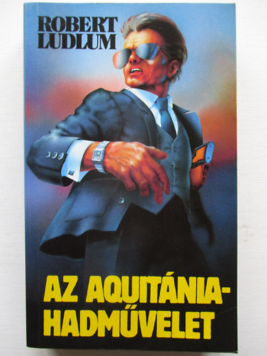 Robert Ludlum - Az Aquitánia-hadművelet