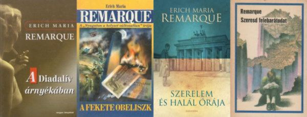 Erich Maria Remarque - 4 db Erich Maria Remarque regny: A Diadalv rnykban + Szeresd felebartodat + A fekete obeliszk + Szerelem s hall rja
