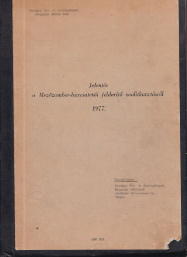 Jelentés a Mezőzombor-harcsatetői felderítő zeolitkutatásról 1977. (térképekkel, kivehető mellékletekkel)