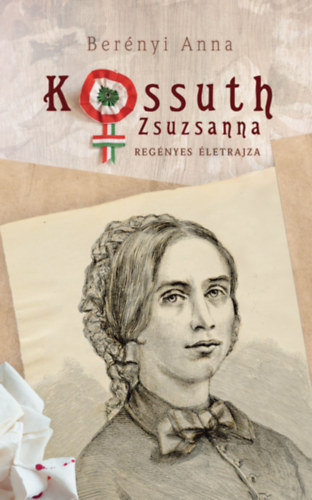 Berényi Anna - Kossuth Zsuzsanna regényes életrajza