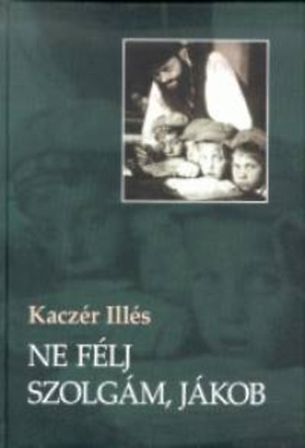 Kaczér Illés - Ne félj szolgám, Jákob
