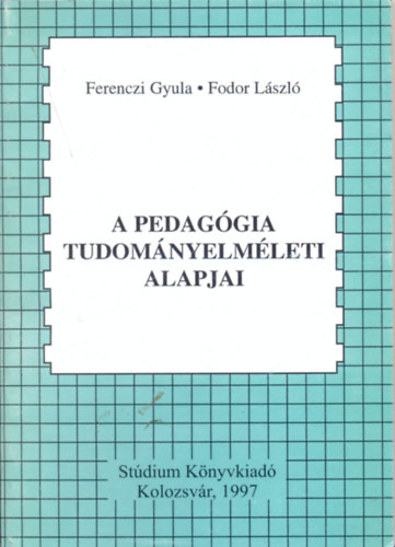 Ferenczi Gyula - Fodor László - A pedagógia tudományelméleti alapjai