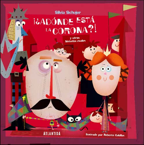 Roberto Cubillas  Silvia Schujber (illus.) - A Donde Esta La Corona?! (Atlantida)