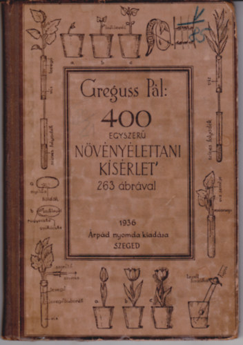 Greguss Pál - 400 egyszerű növényélettani kísérlet