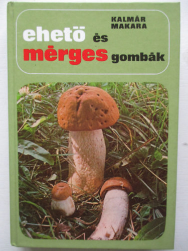 Kalmár-Makara - Ehető és mérges gombák