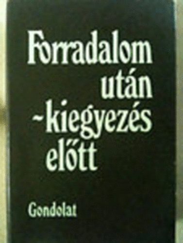 Nmeth G. Bla  (szerk.) - Forradalom utn - kiegyezs eltt - A magyar polgrosods az abszolutizmus korban
