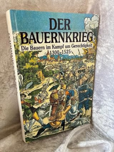 Der Bauernkrieg. Die Bauern im Kampf um Gerechtigkeit 1300-1525