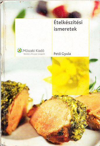 Pető Gyula - Ételkészítési ismeretek - Vendéglátóipari szakközép- és szakképző iskolák számára