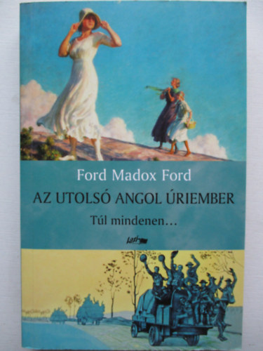 Ford Madox Ford - Az utols� angol �riember III. - T�l mindenen...
