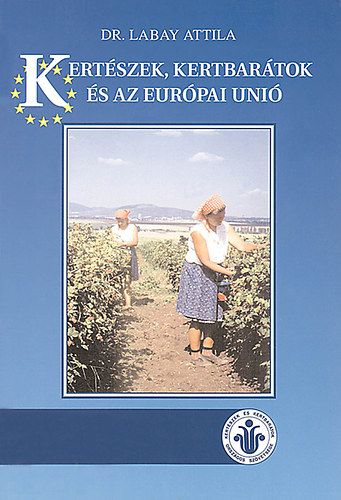 Dr. Labay Attila - Kertszek, kertbartok s az Eurpai uni