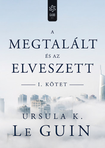 Ursula K. Le Guin - A megtallt s az elveszett I.