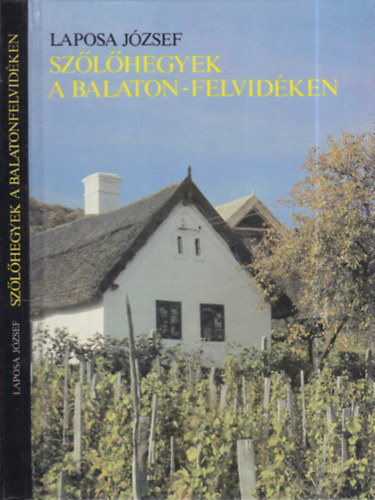 Laposa József - Szőlőhegyek a Balaton-felvidéken (9 ábrával, térképmelléklettel, színes és fekete-fehér fotókkal)