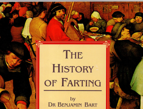 Bart, Benjamin, dr. - The history of farting