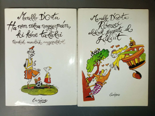 Marcello D'Orta - Ha nem volna nagyap�m, ki k�ne tal�lni - Unok�k mondt�k nagysz�l�kr�l + R�me� alulr�l jegyezte el J�li�t (Szerelem �s szexualit�s: a n�polyi gyerekek �jabb dolgozatai Marcello D'Orta gondoz�s�ban) - 2 m�