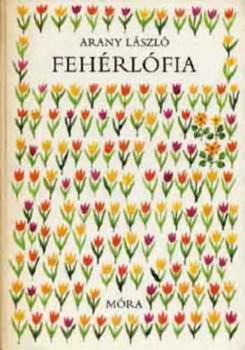 Arany János - Fehérlófia