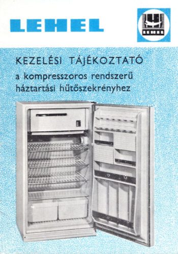 LEHEL kezel�si t�j�koztat� a kompresszoros rendszer� h�ztart�si h�t�szekr�nyhez