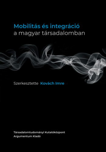 Kovch Imre  (szerk.) - Mobilits s integrci a magyar trsadalomban