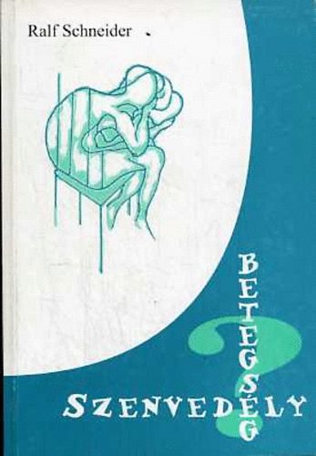 Ralf Schneider - Szenved�ly? Betegs�g? (inform�ci�k az alkohol-�s gy�gyszerf�gg�s�gr�l)