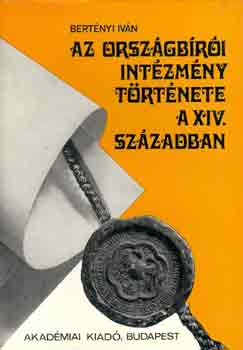 Bert�nyi Iv�n - Az orsz�gb�r�i int�zm�ny t�rt�nete a XIV. sz�zadban