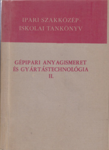 Dr. Mrton Tibor Ills  Lszl - Gpipari anyagismeret s gyrtstechnolgia II.
